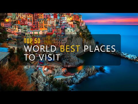 TOP 50 WORLD BEST PLACES TO VISIT – BEST TRAVEL DESTINATIONS