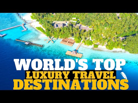 World's Top luxury Travel destinations