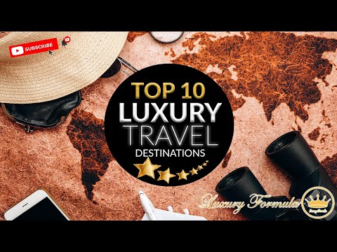Top 10 Luxury Travel Destinations around the world 2022 –  Luxury Lifestyle for Everyone