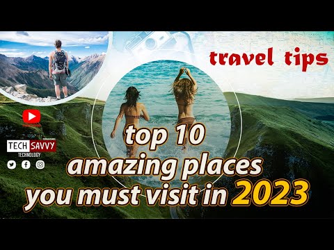 Traveling in 2023 Top 10 Must Visit Destinations Around the World