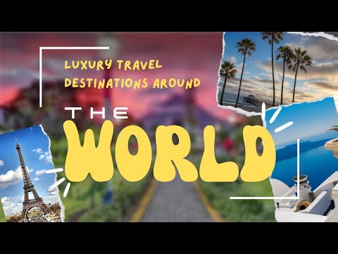 Luxury travel destinations around the world
