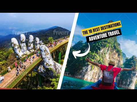 Top 10 Adventure Destinations Around the World
