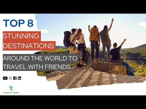 Top 8 Stunning Destinations Around The World To Travel With Friends | Travel On A Budget