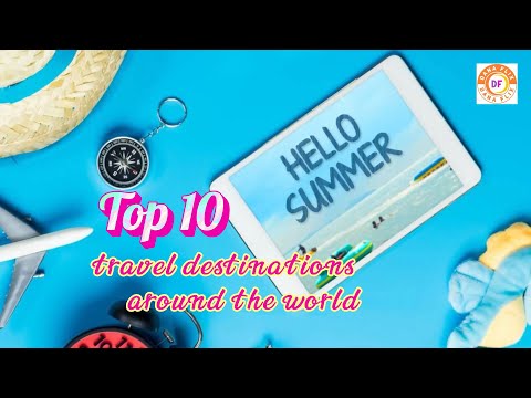 Top 10 travel destinations around the world