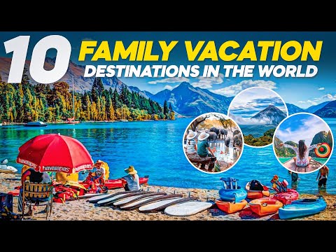 "Top 10 Best Family Vacation Destinations Around the World"