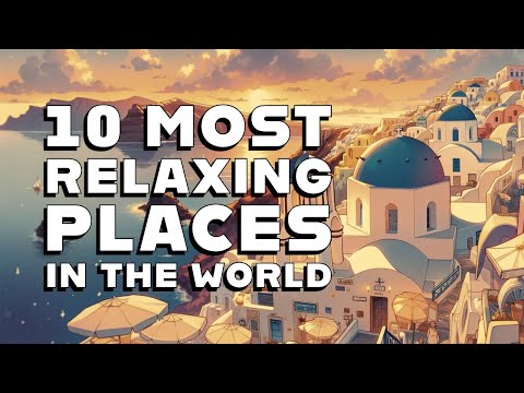 🏝️Top 10 Most Relaxing Places in the World