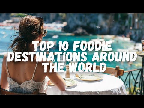 Top 10 FOODIE DESTINATIONS Around the World! #travel #foodie #top10destinations