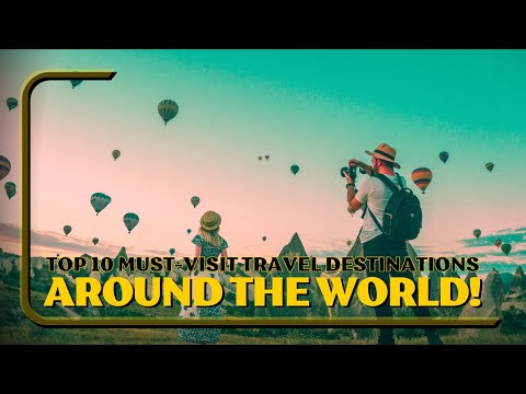 Top 10 Must-Visit Travel Destinations Around the World!