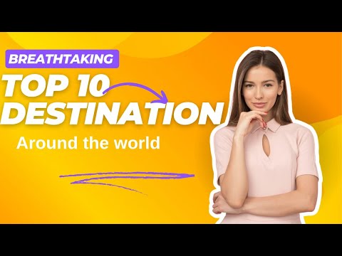 Breathtaking Top 10 Destination Around the World in 2025